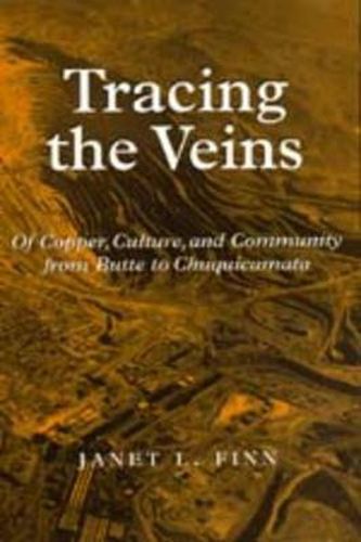 Cover image for Tracing the Veins: Of Copper, Culture, and Community from Butte to Chuquicamata