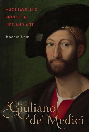 Cover image for Giuliano de' Medici: Machiavelli's Prince in Life and Art