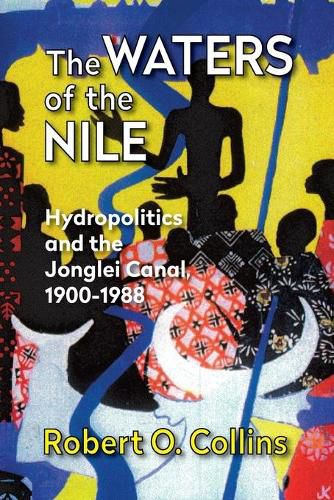 Cover image for The Waters of the Nile: Hydropolitics and the Jonglei Canal, 1900-88