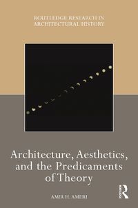 Cover image for Architecture, Aesthetics, and the Predicaments of Theory