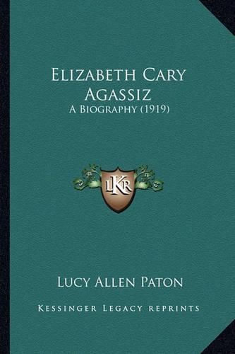 Cover image for Elizabeth Cary Agassiz: A Biography (1919)