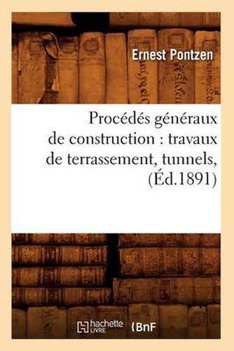 Procedes Generaux de Construction: Travaux de Terrassement, Tunnels, (Ed.1891)