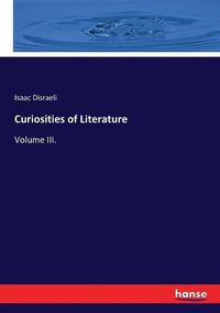 Cover image for Curiosities of Literature: Volume III.