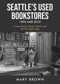 Cover image for Seattle's Used Bookstores 1999 and 2019