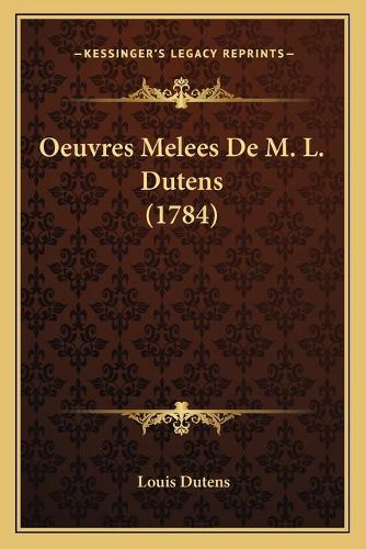 Cover image for Oeuvres Melees de M. L. Dutens (1784)