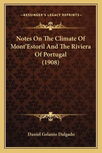 Cover image for Notes on the Climate of Mont'estoril and the Riviera of Portugal (1908)