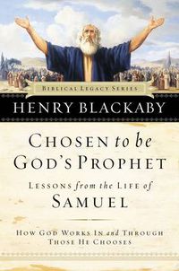 Cover image for Chosen to be God's Prophet: How God Works in and Through Those He Chooses