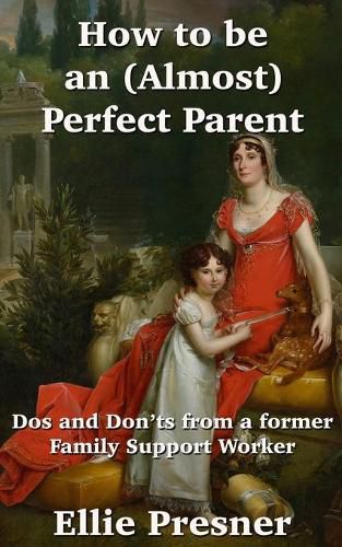 Cover image for How to be an (Almost) Perfect Parent: Dos and Don'ts from a former Family Support Worker