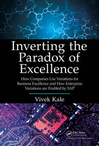 Cover image for Inverting the Paradox of Excellence: How Companies Use Variations for Business Excellence and How Enterprise Variations Are Enabled by SAP