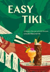 Cover image for Easy Tiki: A Modern Revival with 60 Recipes