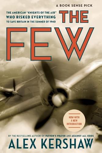 Cover image for The Few: The American Knights of the Air Who Risked Everything to Save Britain in the Summer of 1940