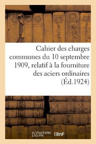 Cahier Des Charges Communes Du 10 Septembre 1909, Relatif A La Fourniture: Des Celles Et Cordages Et Instruction Speciale Pour Application Dudit Cahier Des Charges Communes