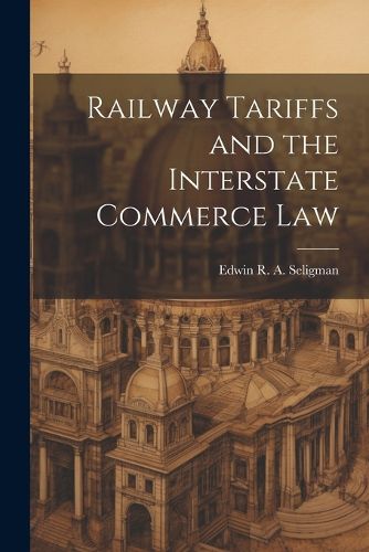 Cover image for Railway Tariffs and the Interstate Commerce Law