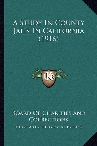 Cover image for A Study in County Jails in California (1916)