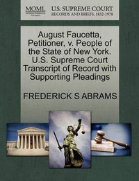 Cover image for August Faucetta, Petitioner, V. People of the State of New York. U.S. Supreme Court Transcript of Record with Supporting Pleadings