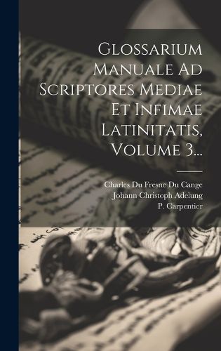 Cover image for Glossarium Manuale Ad Scriptores Mediae Et Infimae Latinitatis, Volume 3...