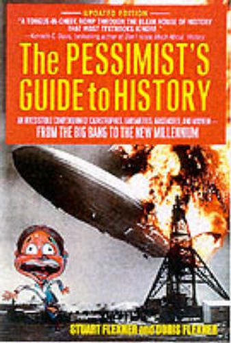 Cover image for The Pessimist's Guide to History: An Irresistible Compendium Of Catastrophes, Barbarities, Massacres And Mayhem From The Big Bang To The New Millennium