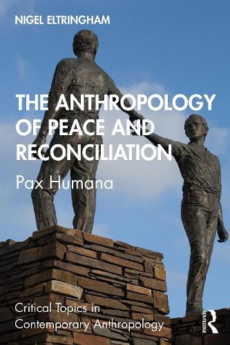 Cover image for The Anthropology of Peace and Reconciliation: Pax Humana