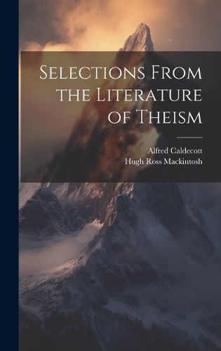 Cover image for Selections From the Literature of Theism