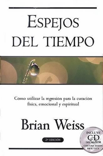 Cover image for Espejos del Tiempo: Csmo Utilizar La Regresisn Para La Curacisn Fisica, Emocional y Espiritual