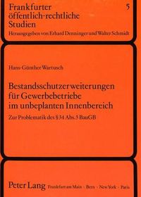 Cover image for Bestandsschutzerweiterungen Fuer Gewerbebetriebe Im Unbeplanten Innenbereich: Zur Problematik Des 34 ABS. 3 Baugb