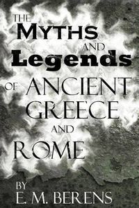 Cover image for The Myths and Legends of Ancient Greece and Rome