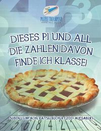 Cover image for Dieses Pi und all die Zahlen davon finde ich klasse! Sudoku Einfache Ratselbucher (200+ Aufgaben)