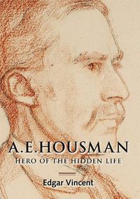 Cover image for A.E. Housman: Hero of the Hidden Life
