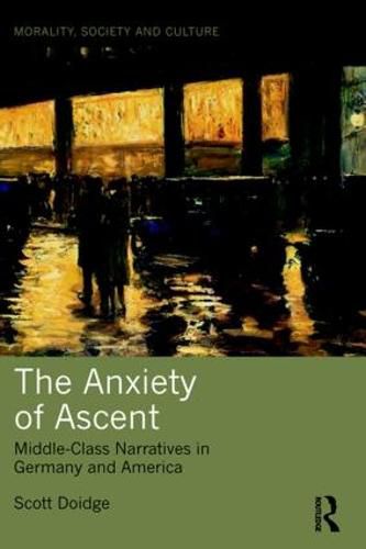 Cover image for The Anxiety of Ascent: Middle-Class Narratives in Germany and America