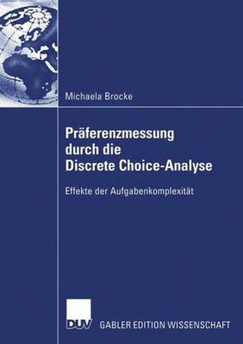 Cover image for Praferenzmessung Durch Die Discrete Choice-Analyse: Effekte Der Aufgabenkomplexitat
