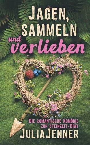 Cover image for Jagen, sammeln und verlieben: Die romantische Komoedie zur Steinzeit-Diat