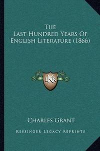 Cover image for The Last Hundred Years of English Literature (1866)