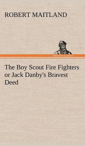 Cover image for The Boy Scout Fire Fighters or Jack Danby's Bravest Deed