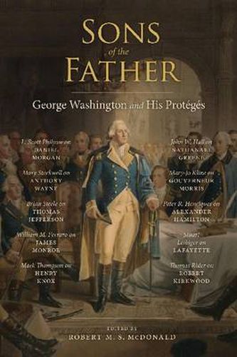 Sons of the Father: George Washington and His Proteges