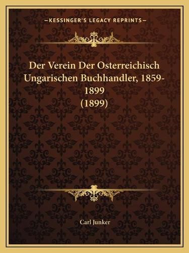 Cover image for Der Verein Der Osterreichisch Ungarischen Buchhandler, 1859-1899 (1899)