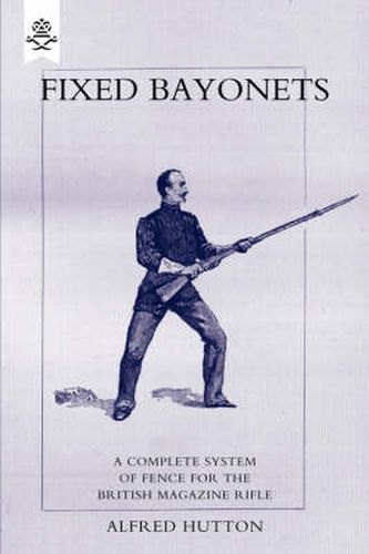 Cover image for Fixed Bayonets: A Complete System of Fence for the British Magazine  Rifle