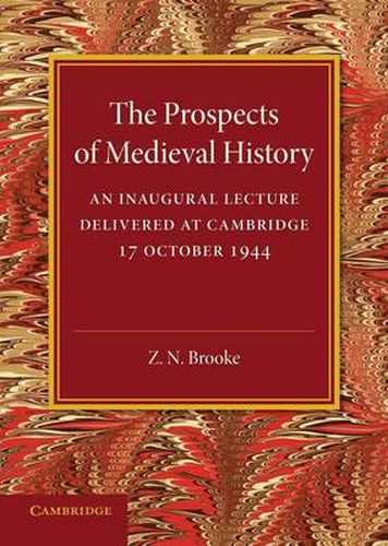 Cover image for The Prospects of Medieval History: An Inaugural Lecture Delivered at Cambridge, 17 October 1944