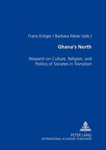 Cover image for Ghana's North: Research on Culture, Religion, and Politics of Societies in Transition