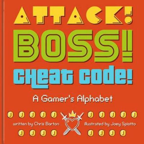 Attack! Boss! Cheat Code!: A Gamer's Alphabet