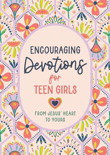 Cover image for Encouraging Devotions for Teen Girls: From Jesus' Heart to Yours