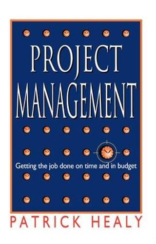Cover image for Project Management: Getting the job done on time and in budget