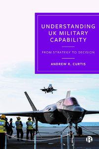 Cover image for Understanding UK Military Capability: From Strategy to Decision
