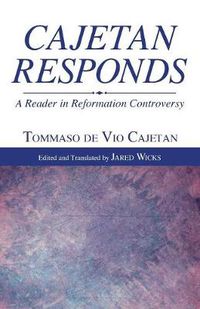 Cover image for Cajetan Responds: A Reader in Reformation Controversy