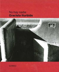 Cover image for Graciela Iturbide: There Is No One