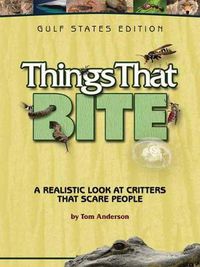 Cover image for Things That Bite: Gulf States Edition: A Realistic Look at Critters That Scare People