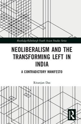 Cover image for Neoliberalism and the Transforming Left in India: A contradictory manifesto