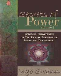 Cover image for Secrets of Power, Volume I: Individual Empowerment vs The Societal Panorama of Power and Depowerment