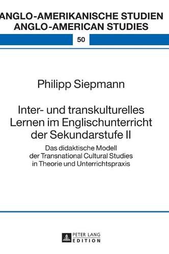 Cover image for Inter- und transkulturelles Lernen im Englischunterricht der Sekundarstufe II; Das didaktische Modell der Transnational Cultural Studies in Theorie und Unterrichtspraxis