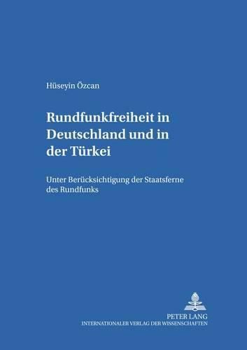 Rundfunkfreiheit in Deutschland Und in Der Tuerkei: Unter Beruecksichtigung Der Staatsferne Des Rundfunks