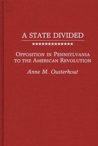 Cover image for A State Divided: Opposition in Pennsylvania to the American Revolution